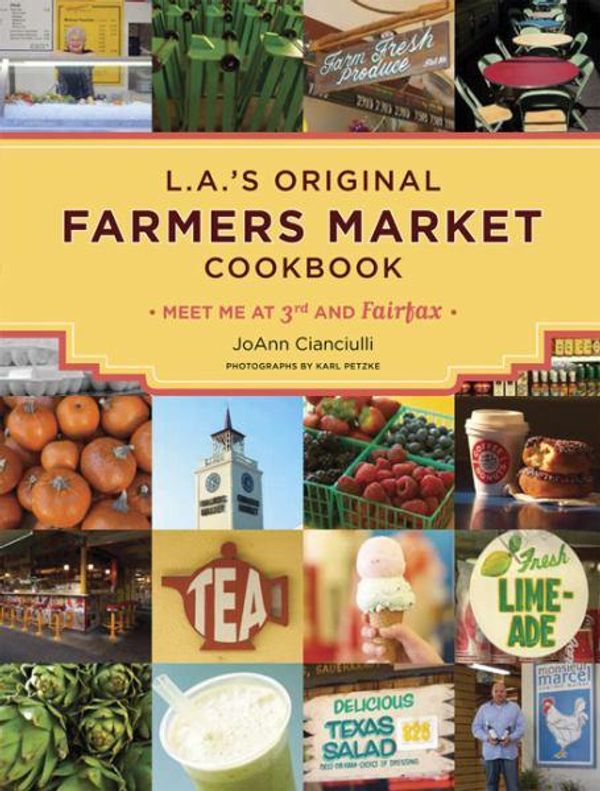 Cover Art for 9780811855686, L.A.’s Farmer’s Market Cookbook: Meet Me at 3rd and Fairfax by JoAnn Cianciulli