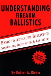 Cover Art for 9780964559844, Understanding Firearm Ballistics: Basic to Advanced Ballistics, Simplified, Illustrated and Explained. by Robert A. Rinker