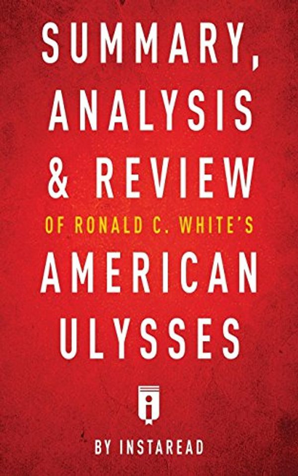 Cover Art for 9781683785828, Summary, Analysis & Review of Ronald C. White's American Ulysses by Instaread by Instaread