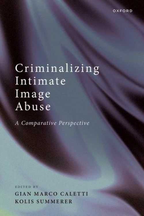 Cover Art for 9780198877813, Criminalising Intimate Image Abuse A Comparative Perspective by Kolis Summerer