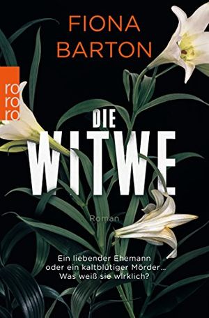 Cover Art for 9783499271670, Die Witwe: Ein liebender Ehemann oder ein kaltblütiger Mörder ... Was weiß sie wirklich? by Fiona Barton