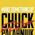 Cover Art for B00TGIX70W, Make Something Up by Chuck Palahniuk