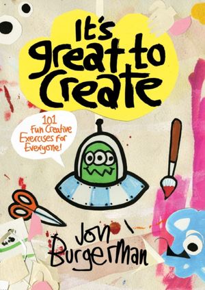 Cover Art for 9781452155326, It's Great to Create: 101 Fun Creative Exercises for Everyone (Colouring Books) by Jon Burgerman