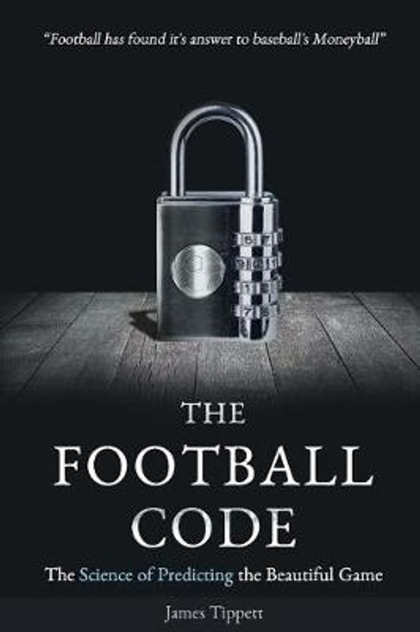 Cover Art for 9781527211940, The Football Code: The Science of Predicting the Beautiful Game by James Tippett