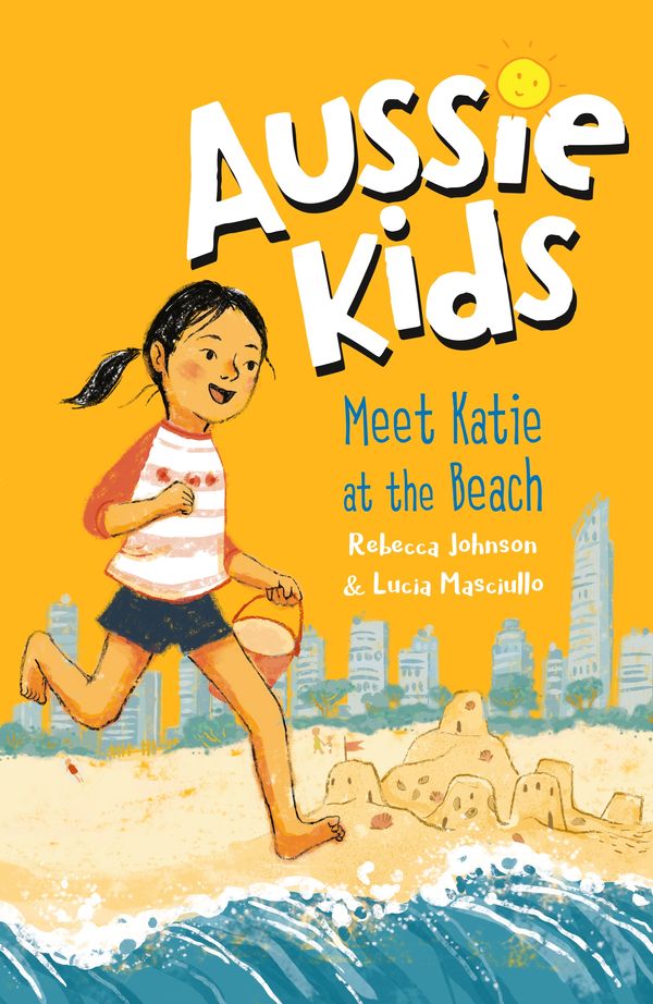 Cover Art for 9781760893675, Aussie Kids: Meet Katie at the Beach by Rebecca Johnson