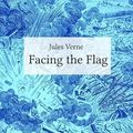 Cover Art for 9783748580706, Facing the Flag by Jules Verne