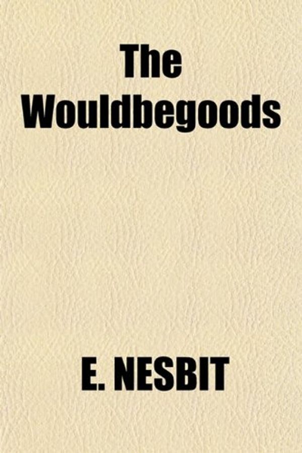 Cover Art for 9781151296849, Wouldbegoods by E. Nesbit