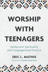 Cover Art for 9781540960603, Worship with Teenagers: Adolescent Spirituality and Congregational Practice by Eric L. Mathis