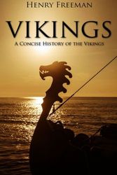 Cover Art for 9781530376308, Vikings: A Concise History of the Vikings by Henry Freeman