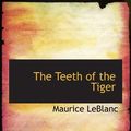Cover Art for 9780554179605, The Teeth of the Tiger: An Adventure Story by Maurice LeBlanc