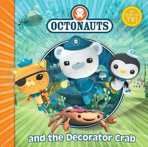 Cover Art for 9780857072368, The Octonauts and the Decorator Crab by Simon and Schuster