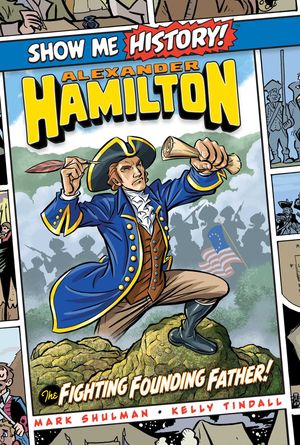Cover Art for 9781684125432, Alexander Hamilton: The Fighting Founding Father! (Show Me History!) by Mark Shulman