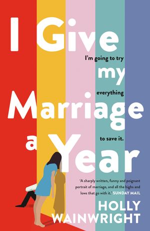 Cover Art for 9781760985721, I Give My Marriage A Year by Holly Wainwright