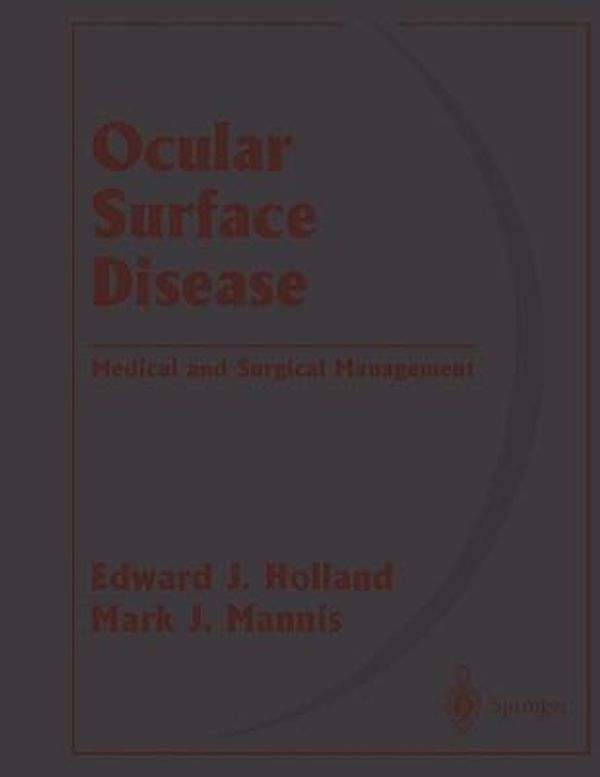 Cover Art for 9780387951614, Ocular Surface Disease: Medical and Surgical Management by Mark J. Mannis (Edited by) and Edward J. Holland (Edited by) and W.B. Lee (Edited by)