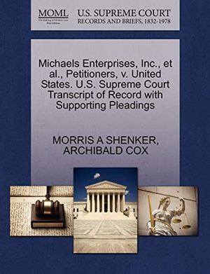 Cover Art for 9781270502098, Michaels Enterprises, Inc., et al., Petitioners, V. United States. U.S. Supreme Court Transcript of Record with Supporting Pleadings by Morris A. Shenker, Archibald Cox