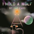 Cover Art for 9780374102098, I Hold a Wolf by the Ears: Stories by Van den Berg, Laura