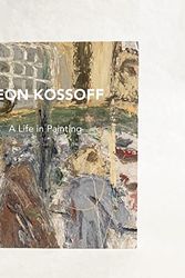 Cover Art for B09MNQ2B3F, Leon Kossoff: A Life in Painting by Andrea Rose, Peter Goulds, David Juda