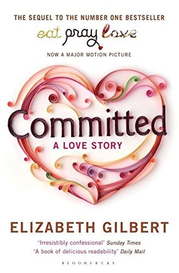 Cover Art for B01K8ZRKQI, Committed: A Love Story by Elizabeth Gilbert by 