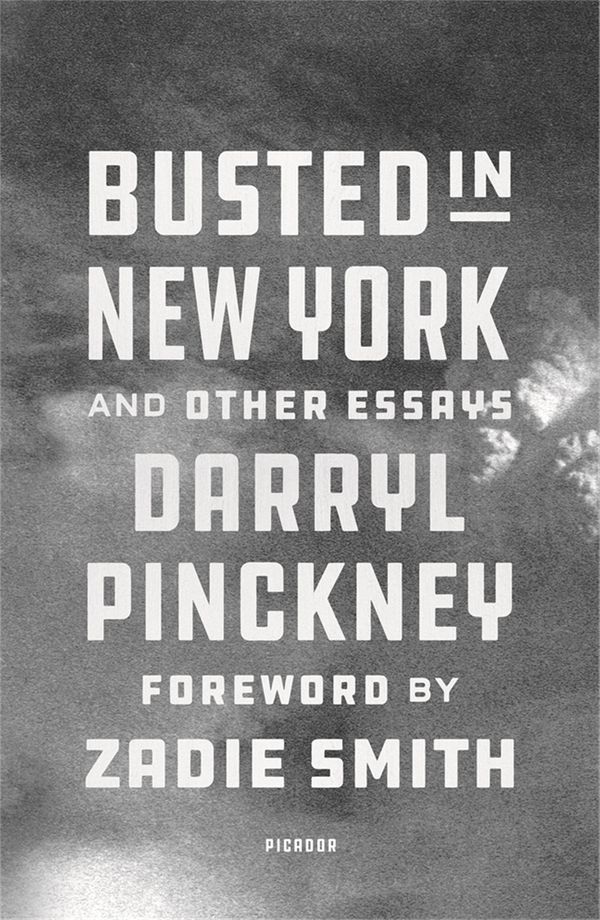 Cover Art for 9781529413755, Busted in New York & Other Essays: with an introduction by Zadie Smith by Darryl Pinckney