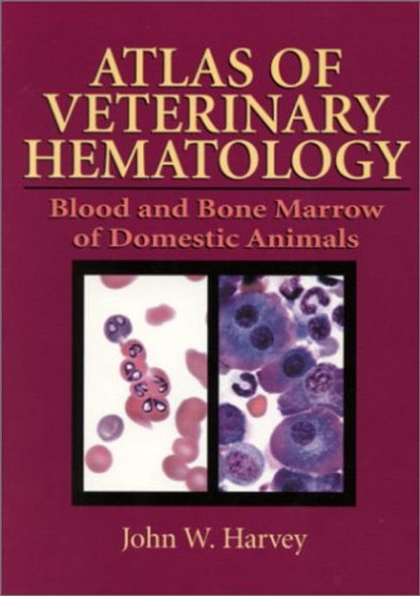 Cover Art for 9780721663340, Atlas of Veterinary Hematology by John W. Harvey