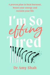 Cover Art for 9780349427904, I'm So Effing Tired: A proven plan to beat burnout, boost your energy and reclaim your life by Amy Shah