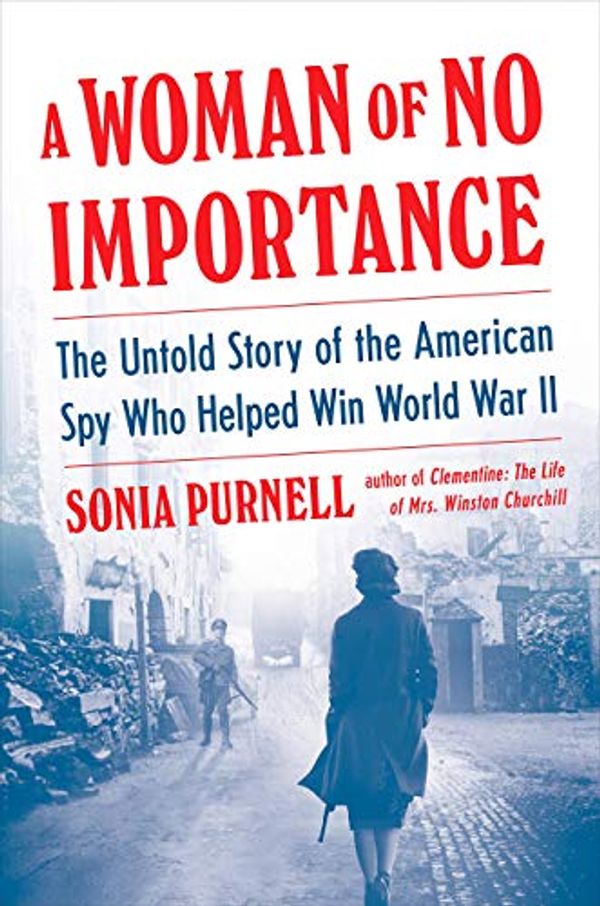 Cover Art for B083M2K3GF, A Woman of No Importance: The Untold Story of The American Spy Who Helped Win World War II - Hardcover by Sonia Purnell by Unknown