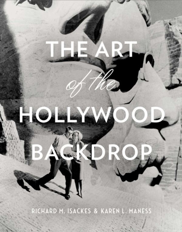 Cover Art for 9781941393086, The Art of Hollywood Scenic Painting by Richard M. Isackes, Karen L. Maness