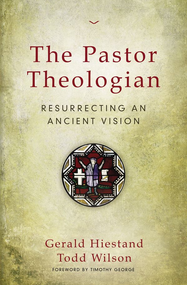 Cover Art for 9780310516828, The Pastor-Theologian: Resurrecting an Ancient Vision by Gerald Hiestand