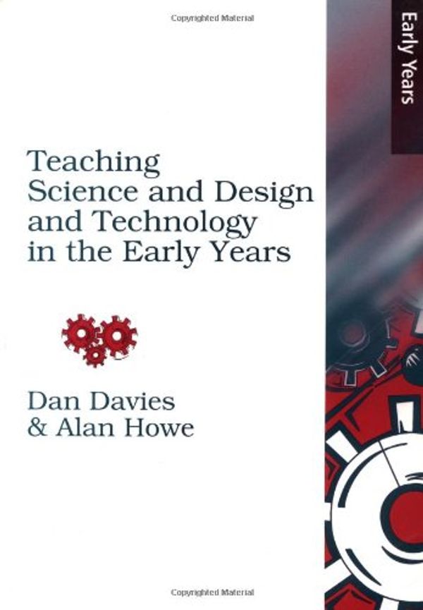 Cover Art for 9781853468803, Teaching Science, Design and Technology in the Early Years by Dan Davies, Alan Howe, Christopher Collier, Rebecca Digby, Sarah Earle, Kendra McMahon