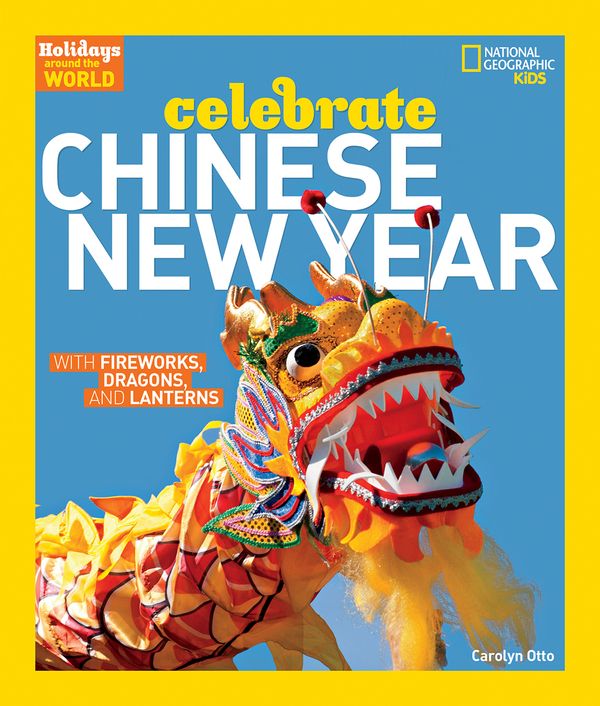 Cover Art for 9781426323720, Holidays Around the World: Celebrate Chinese New YearWith Fireworks, Dragons, and Lanterns by Carolyn Otto