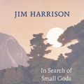 Cover Art for 9781556593192, In Search of Small Gods by Jim Harrison