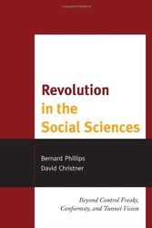 Cover Art for 9780739171998, Revolution in the Social Sciences: Beyond Control Freaks, Conformity, and Tunnel Vision by Bernard Phillips, David Christner