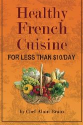 Cover Art for 9780984288328, Healthy French Cuisine for Less Than $10/Day by MR Alain G Braux