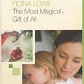 Cover Art for 9780263879285, The Most Magical Gift of All by Fiona Lowe