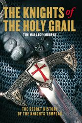 Cover Art for 9781905857227, The Knights of the Holy Grail by Tim Wallace-Murphy
