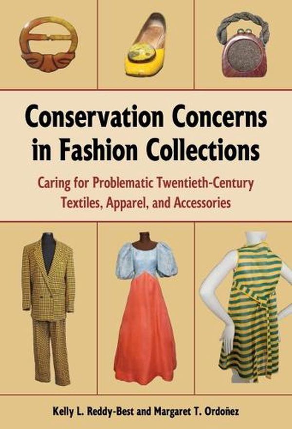 Cover Art for 9781606354285, Conservation Concerns in Fashion Collections: Caring for Problematic Twentieth-Century Textiles, Apparel, and Accessories by Reddy-Best, Kelly L., Margaret T. Ordonez