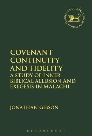Cover Art for 9780567686961, Covenant Continuity and Fidelity: A Study of Inner-Biblical Allusion and Exegesis in Malachi (The Library of Hebrew Bible/Old Testament Studies) by Jonathan Gibson