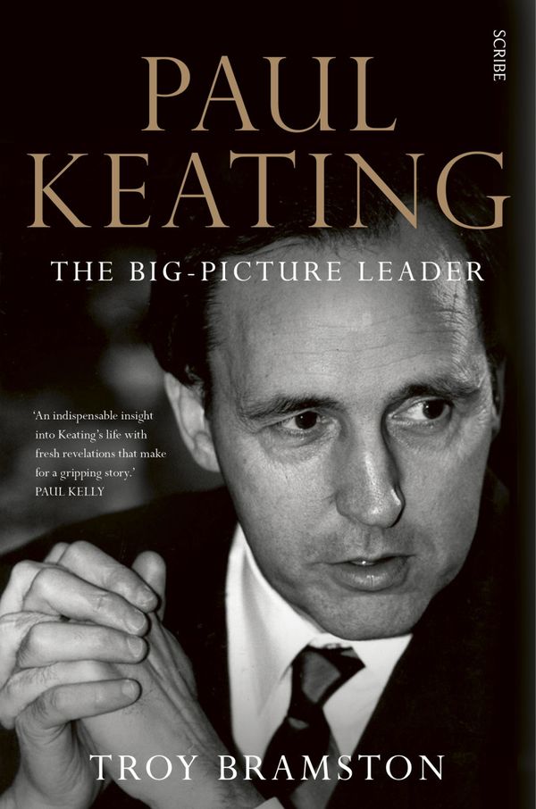 Cover Art for 9781925321746, Paul Keatingthe big-picture leader by Troy Bramston