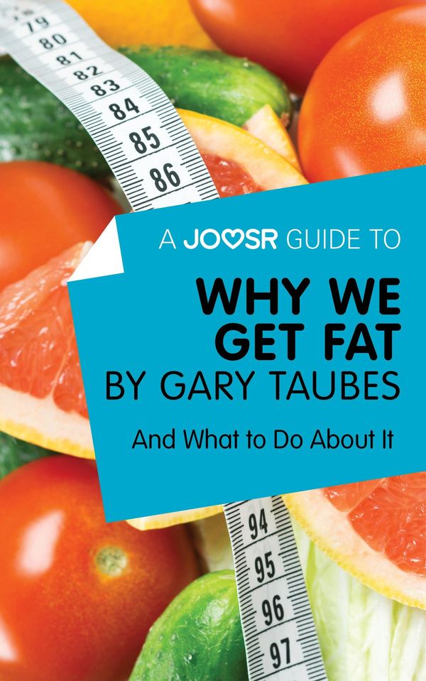 Cover Art for 9781785672187, A Joosr Guide to&hellip; Why We Get Fat by Gary Taubes: And What to Do About It by Joosr