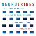 Cover Art for B00XTOB5P8, NeuroTribes: The legacy of autism and how to think smarter about people who think differently by Steve Silberman