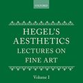 Cover Art for B004EWF53M, Hegel's Aesthetics: Lectures on Fine Art, Vol. I by G. W. f. Hegel