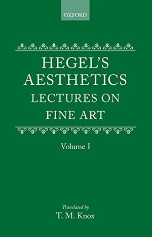 Cover Art for B004EWF53M, Hegel's Aesthetics: Lectures on Fine Art, Vol. I by G. W. f. Hegel