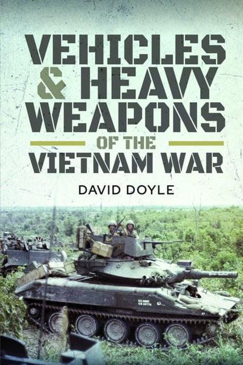 Cover Art for 9781526743640, Vehicles and Heavy Weapons of the Vietnam War by David Doyle