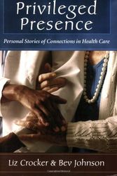 Cover Art for 9780923521967, Privileged Presence: Personal Stories of Connections in Health Care by Liz Crocker