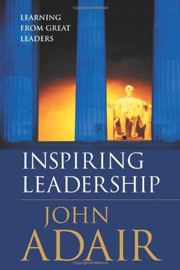 Cover Art for 9781854182074, Inspiring Leadership: Learning from Great Leaders by John Adair