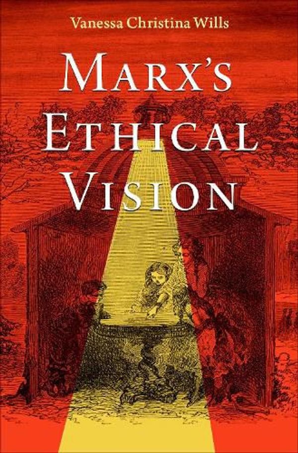 Cover Art for 9780197688144, Marx's Ethical Vision by Vanessa Christina Wills