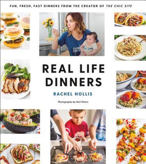Cover Art for 9781250153234, Real Life DinnersFun, Fresh, Fast Dinners from the Creator of th... by Rachel Hollis