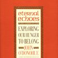 Cover Art for 9780553812411, Eternal Echoes: Exploring Our Hunger To Belong by John O'Donohue