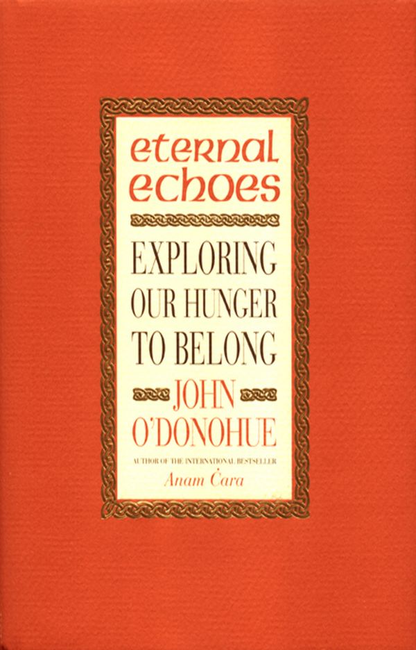Cover Art for 9780553812411, Eternal Echoes: Exploring Our Hunger To Belong by John O'Donohue