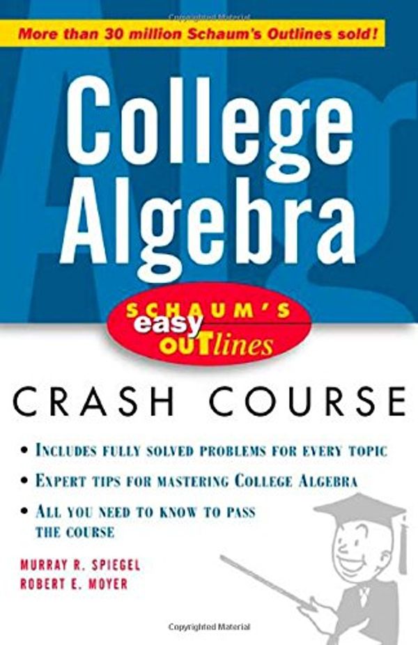 Cover Art for 9780070527096, Schaum's Easy Outline of College Algebra: Based on Schaum's Outline of College Algebra by Murray R. Spiegel and Robert E. Moyer (Schaum's Easy Outlines) by Murray R. Spiegel
